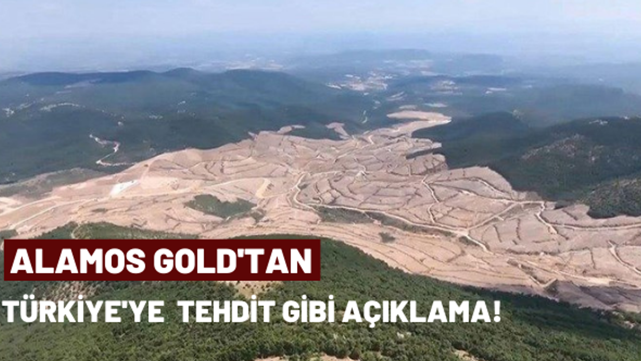Alamos Gold'dan tehdit gibi açıklama