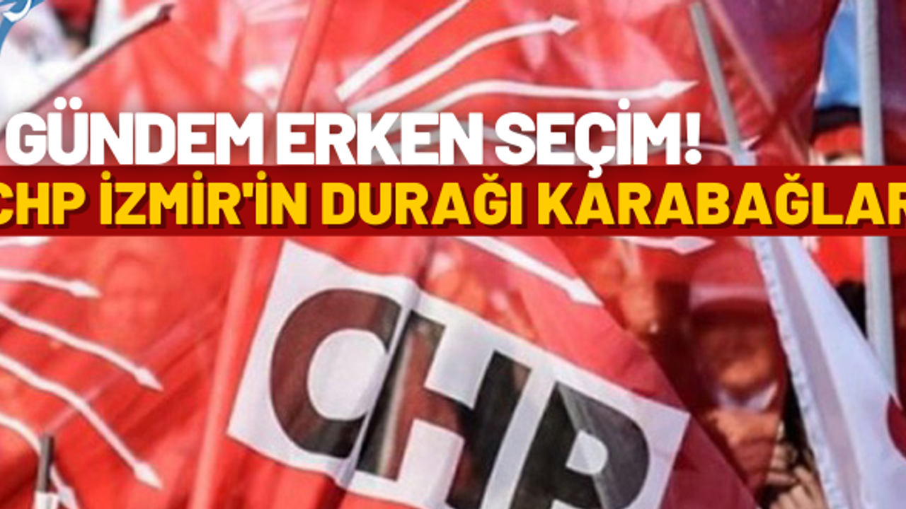 CHP İzmir'in durağı Karabağlar: Gündem erken seçim!