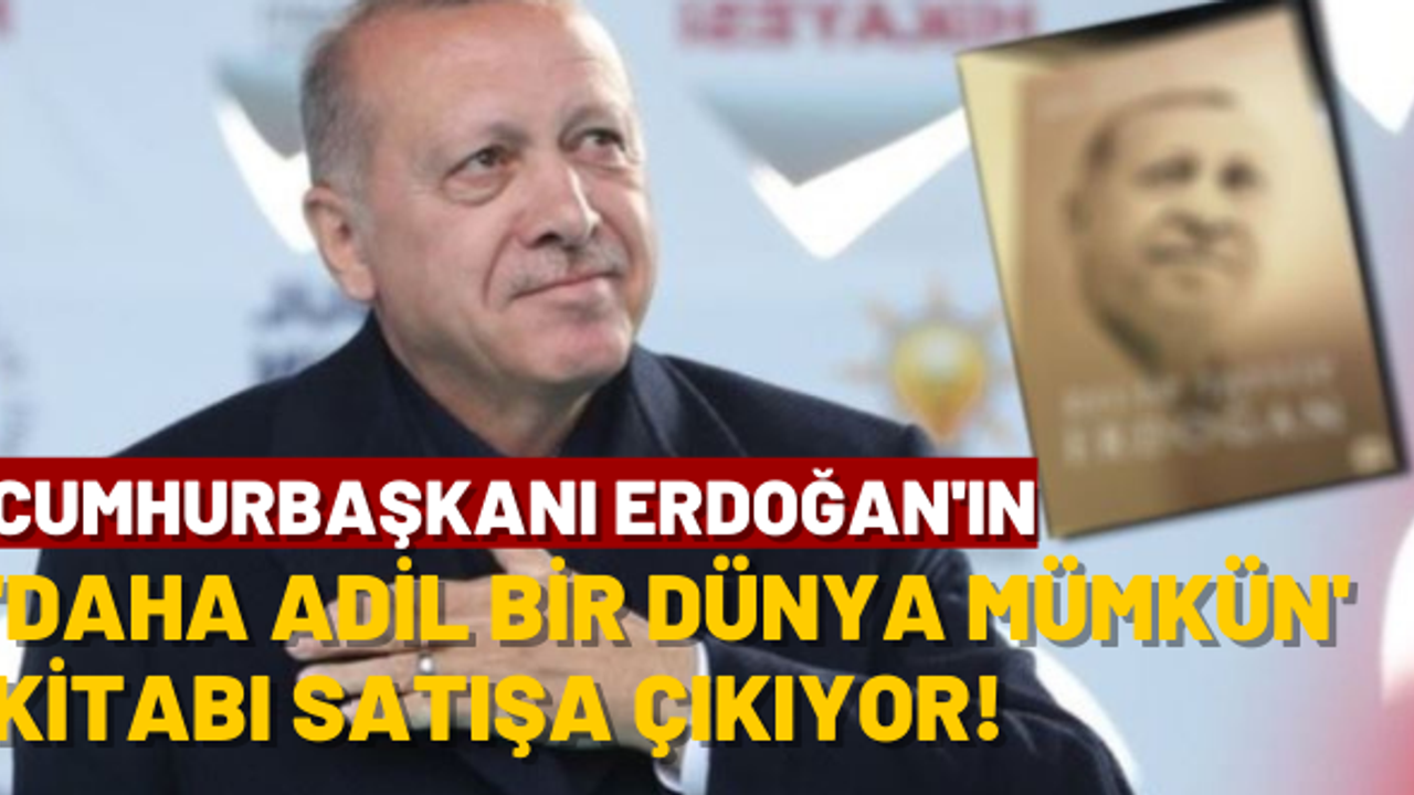 Cumhurbaşkanı Erdoğan'ın "Daha Adil Bir Dünya Mümkün" adlı kitabı satışa çıkıyor