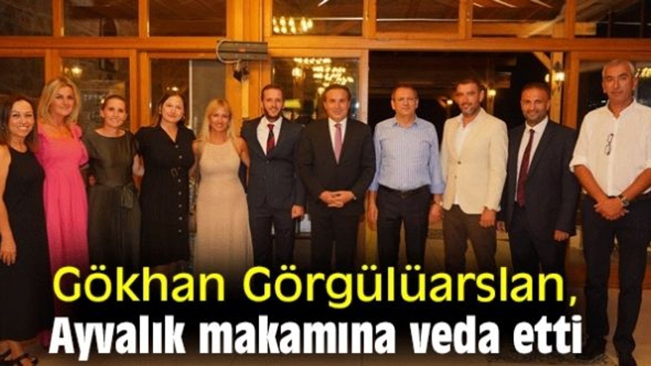 Gökhan Görgülüarslan, Ayvalık'a makamına veda etti