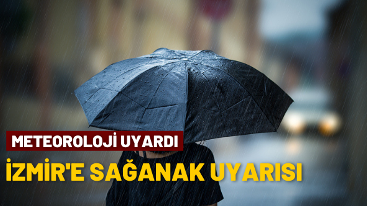 Meteoroloji uyardı: İzmir'e sağanak geliyor