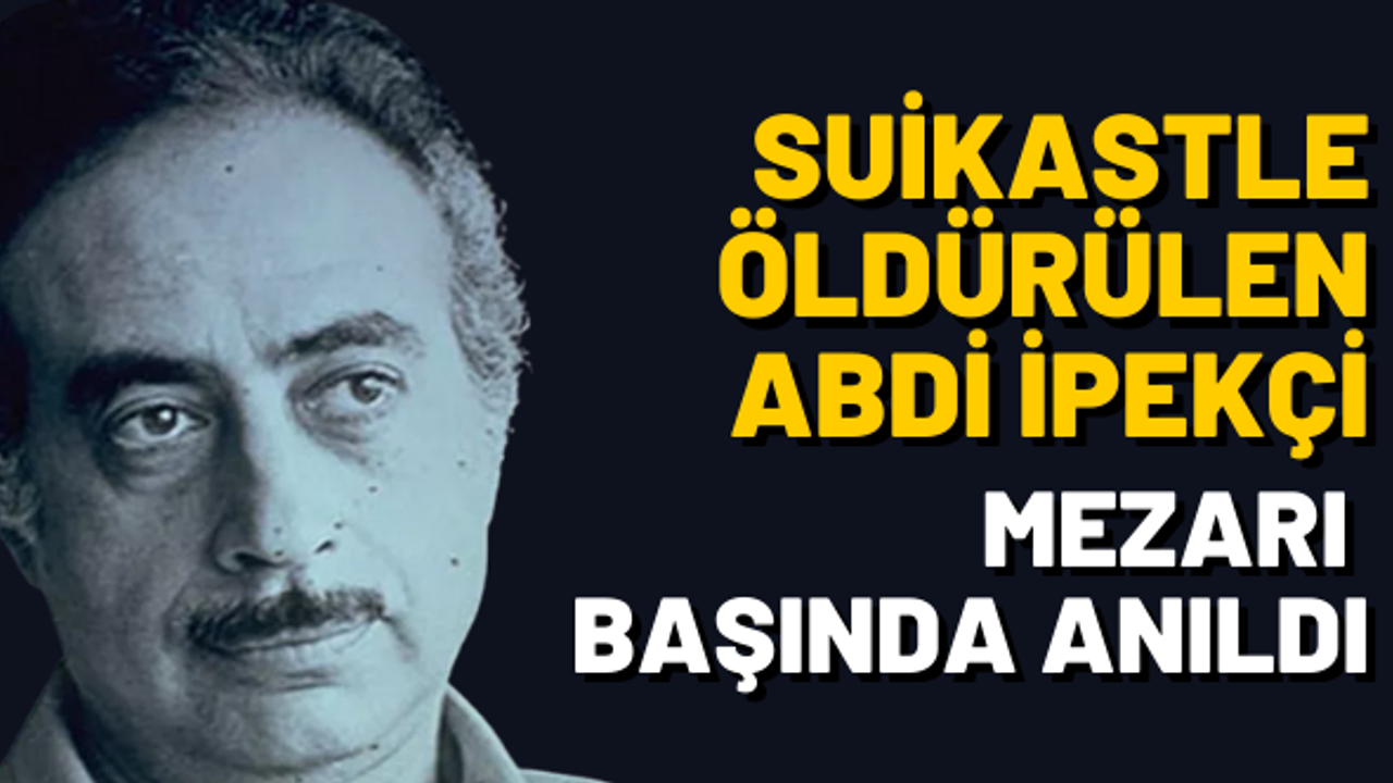 Suikastle öldürülen Abdi İpekçi, mezarında anıldı