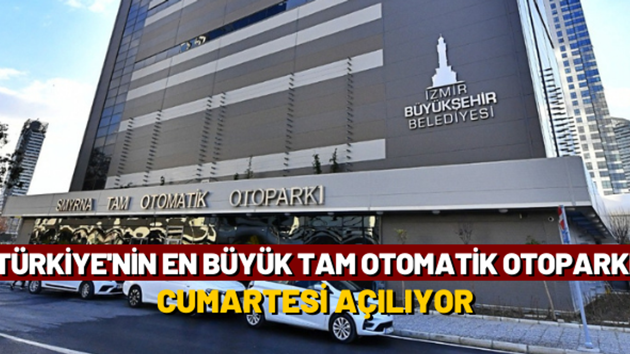 Türkiye’nin en büyük tam otomatik otoparkı açılıyor