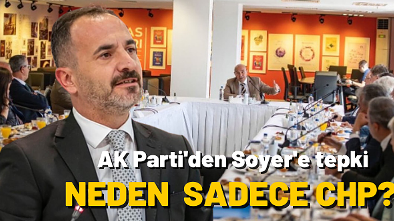 AK Parti'den Soyer'e zirve tepkisi: 30 ilçeden neden sadece 24'ünü çağırdın?