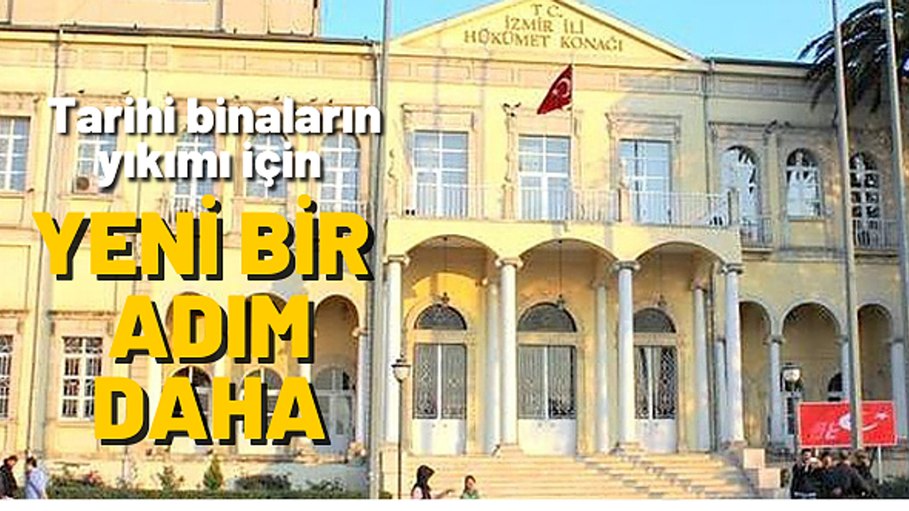 İzmir Valiliği tarihi binaların yıkım için yeniden harekete geçti 