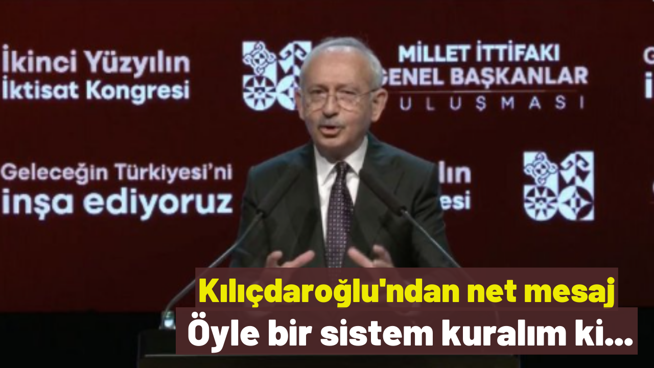 Kılıçdaroğlu: Öyle bir düzen kuralım ki kim iktidara gelirse gelsin bu tür krizlerle karşılaşmayalım