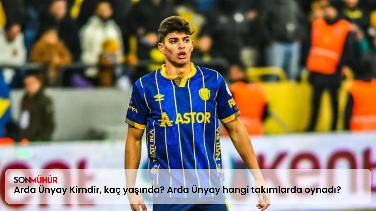 Arda Ünyay Kimdir, kaç yaşında? Arda Ünyay hangi takımlarda oynadı?