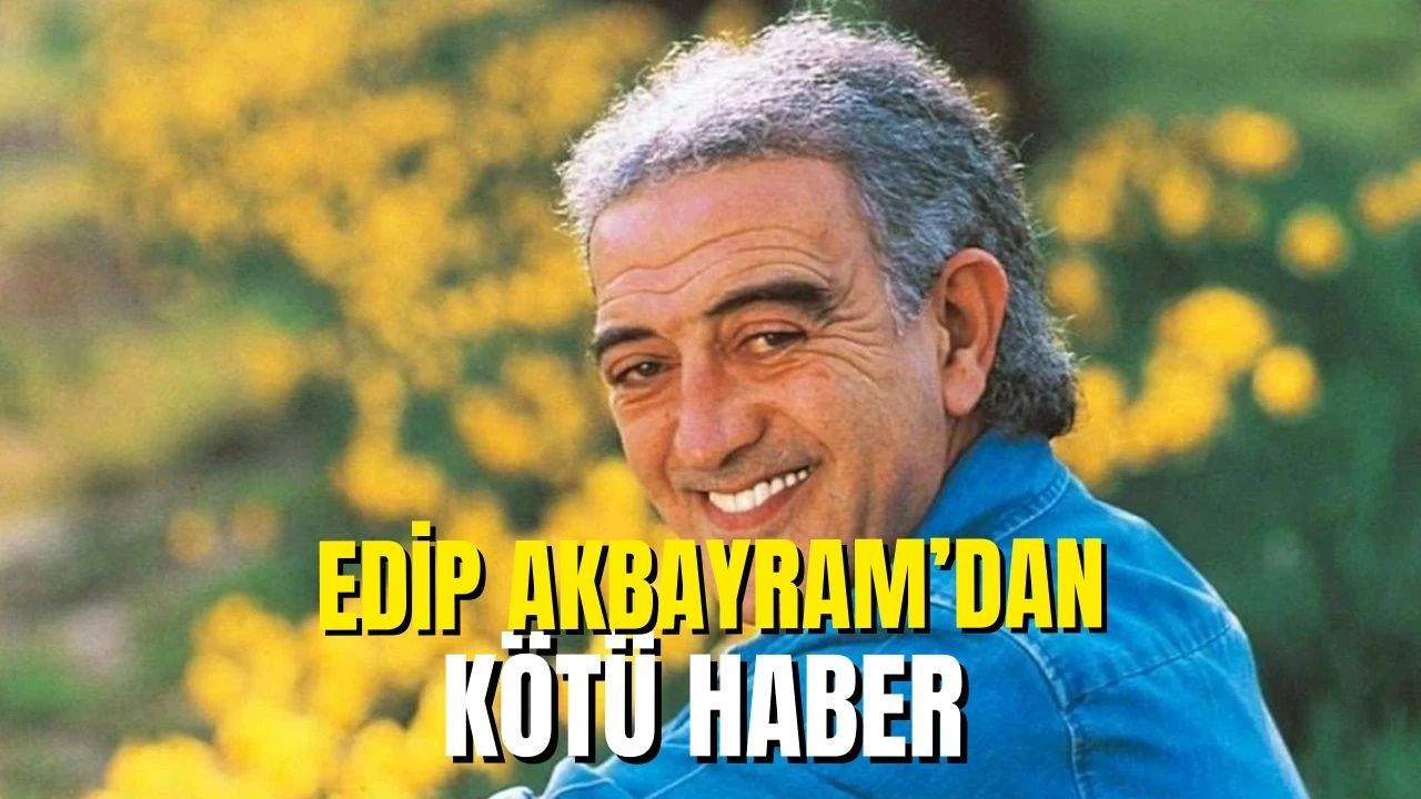 Edip Akbayram'dan kötü haber