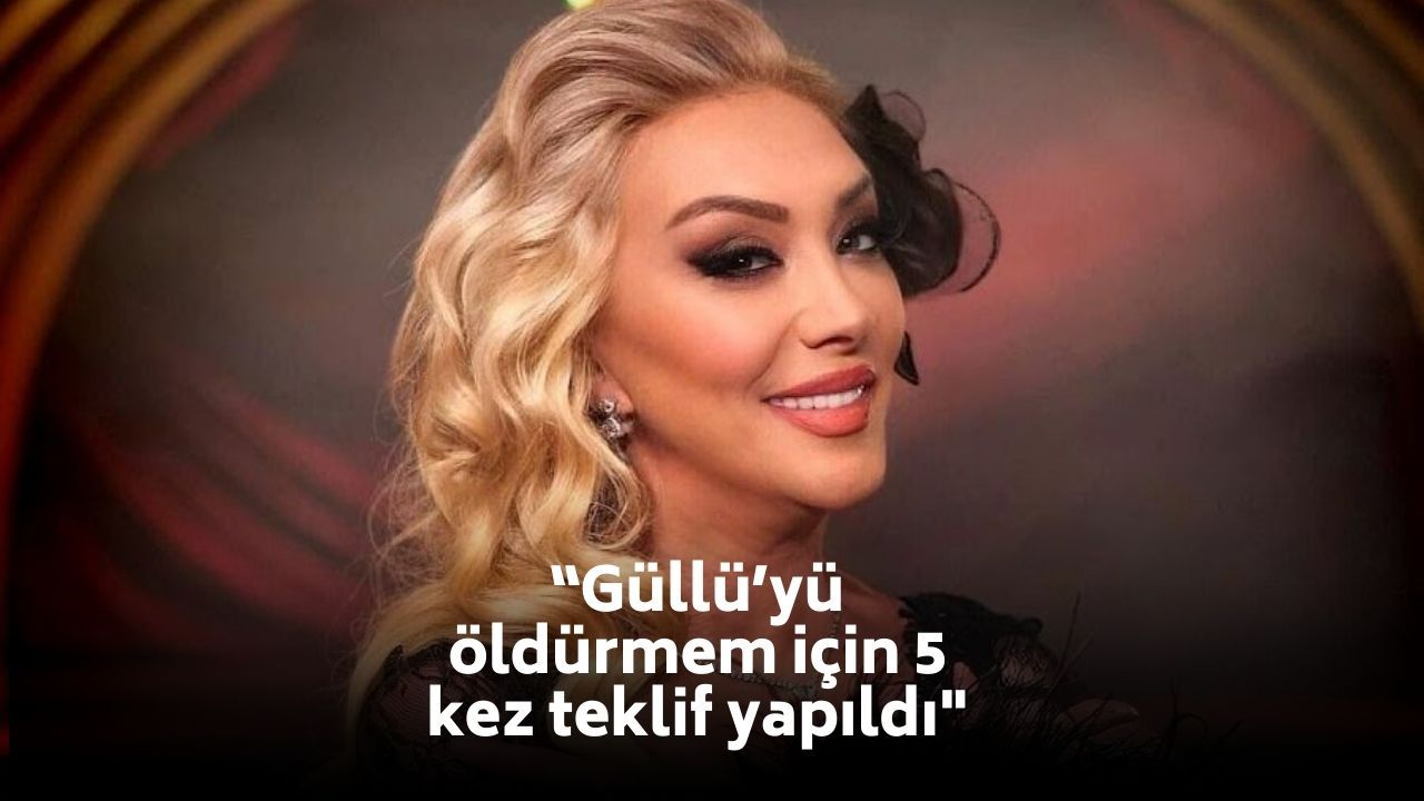 “Güllü’yü öldürmem için 5 kez teklif yapıldı!" 5 “Güllü’yü öldürmem için 5 kez teklif yapıldı!"