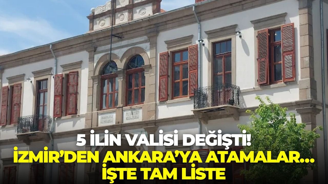 5 ilin valisi değişti: İzmir'de kaymakamlar değişti! İşte tam liste