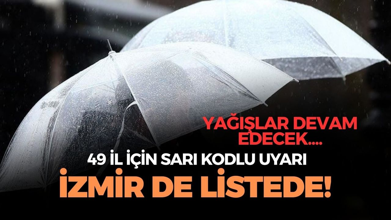 İzmir de listede... 49 il için sarı kodlu yağış uyarısı! Fırtına saatte 90 km esecek! Sel ve su baskını tehlikesi!