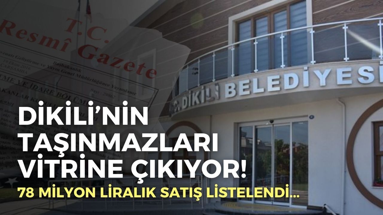 Dikili’nin taşınmazları vitrine çıkıyor! 78 milyon liralık satış listelendi