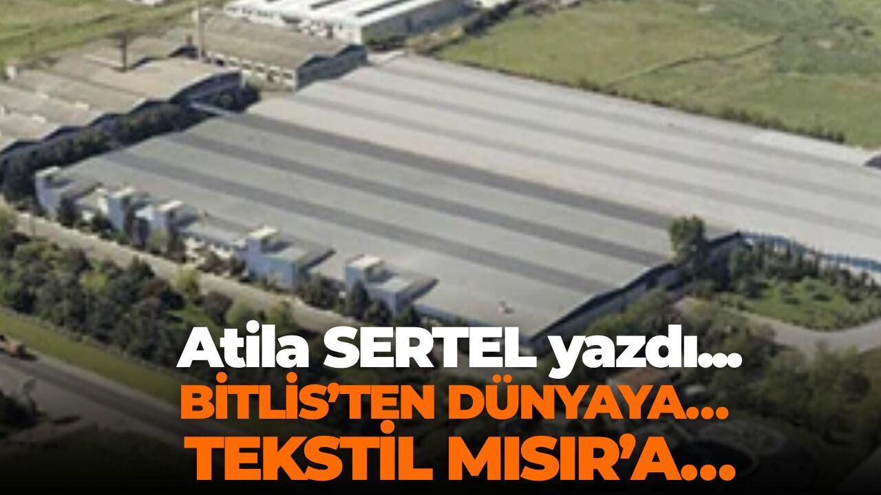 BİTLİS’TEN DÜNYAYA…  TEKSTİL MISIR’A…
