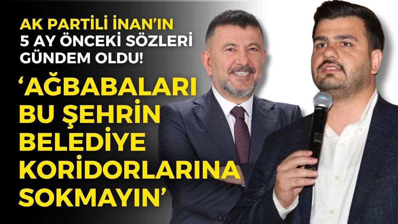 MASAK Raporları ‘Ağbaba’ dedi, AK Partili İnan’ın 5 ay önceki sözleri gündem oldu!