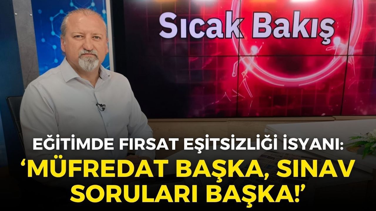 Eğitimde fırsat eşitsizliği isyanı: "Müfredat başka, sınav soruları başka"