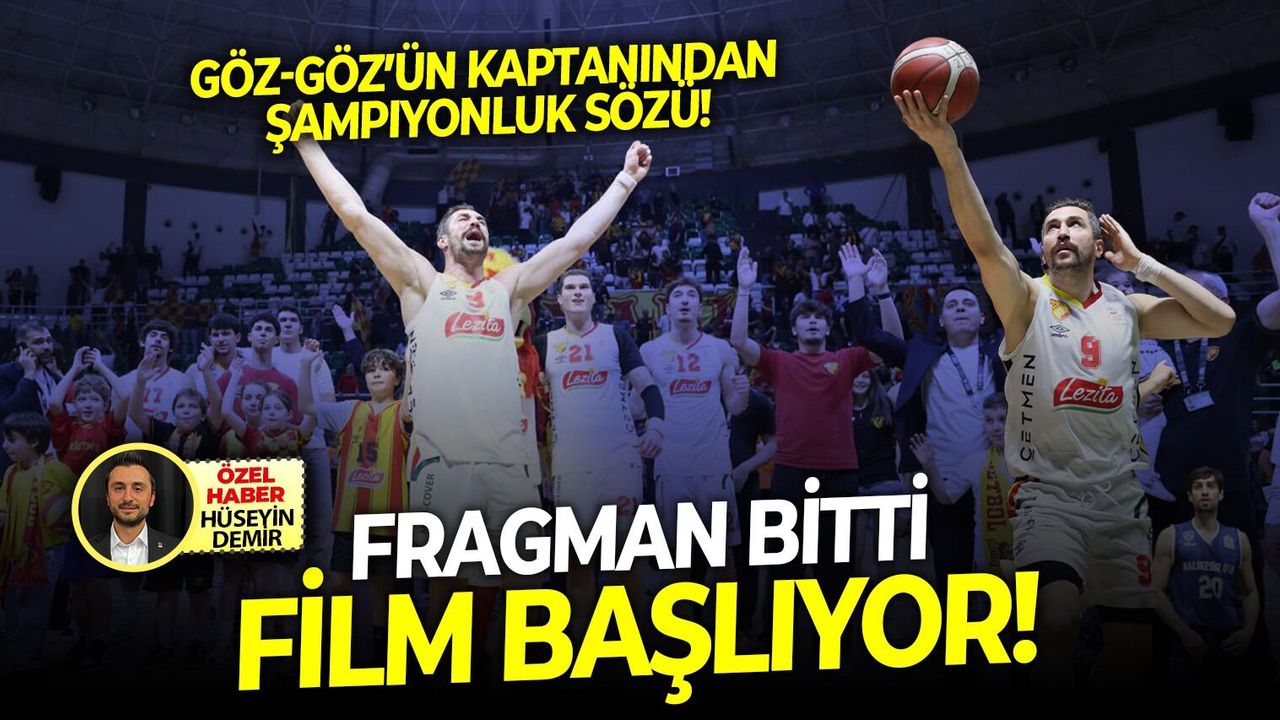 Göz-Göz’ün kaptanından şampiyonluk sözü! Fragman bitti, film başlıyor!