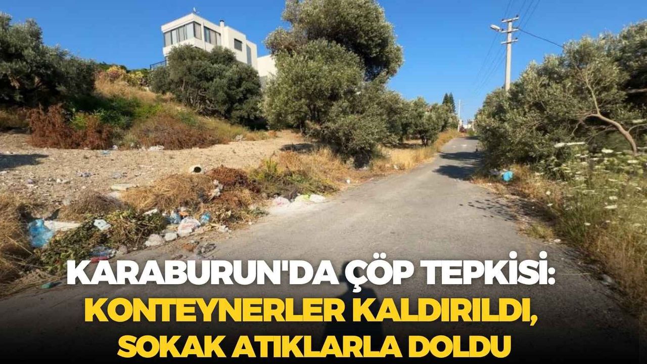 Karaburun'da çöp tepkisi: Konteynerler kaldırıldı, sokak atıklarla doldu