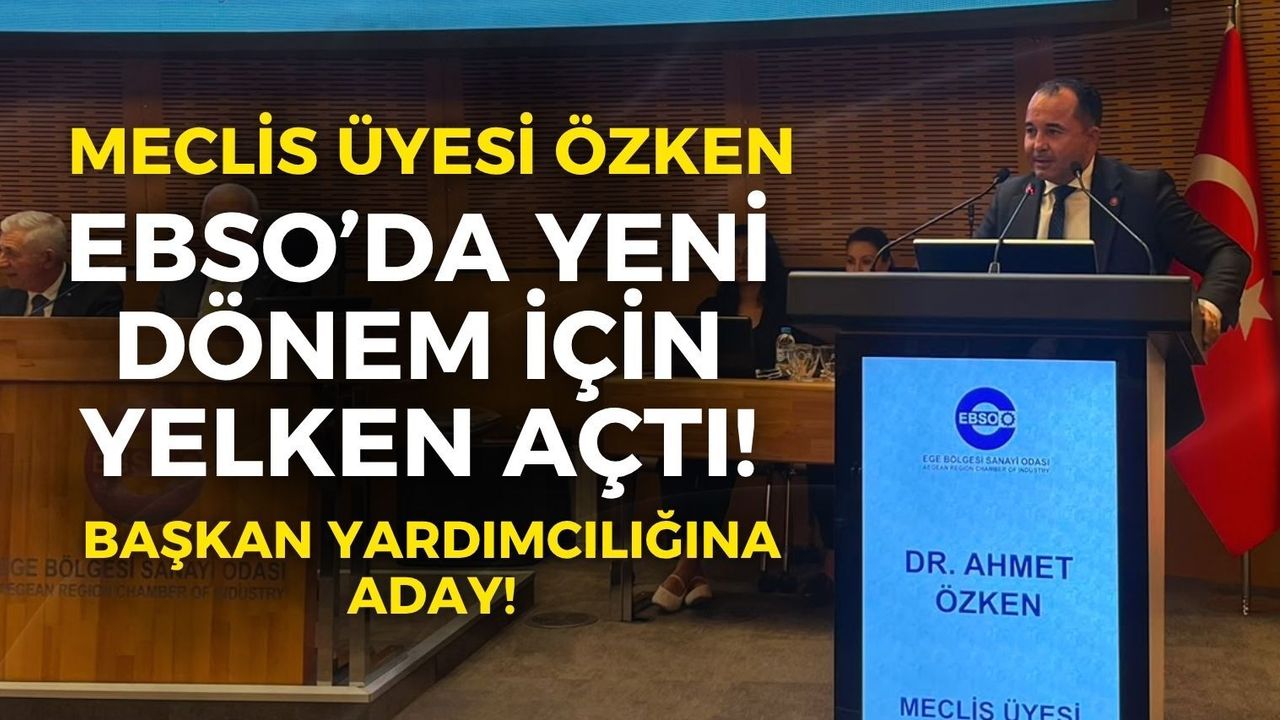 EBSO meclis üyesi Ahmet Özken yeni dönem için yelken açtı!
