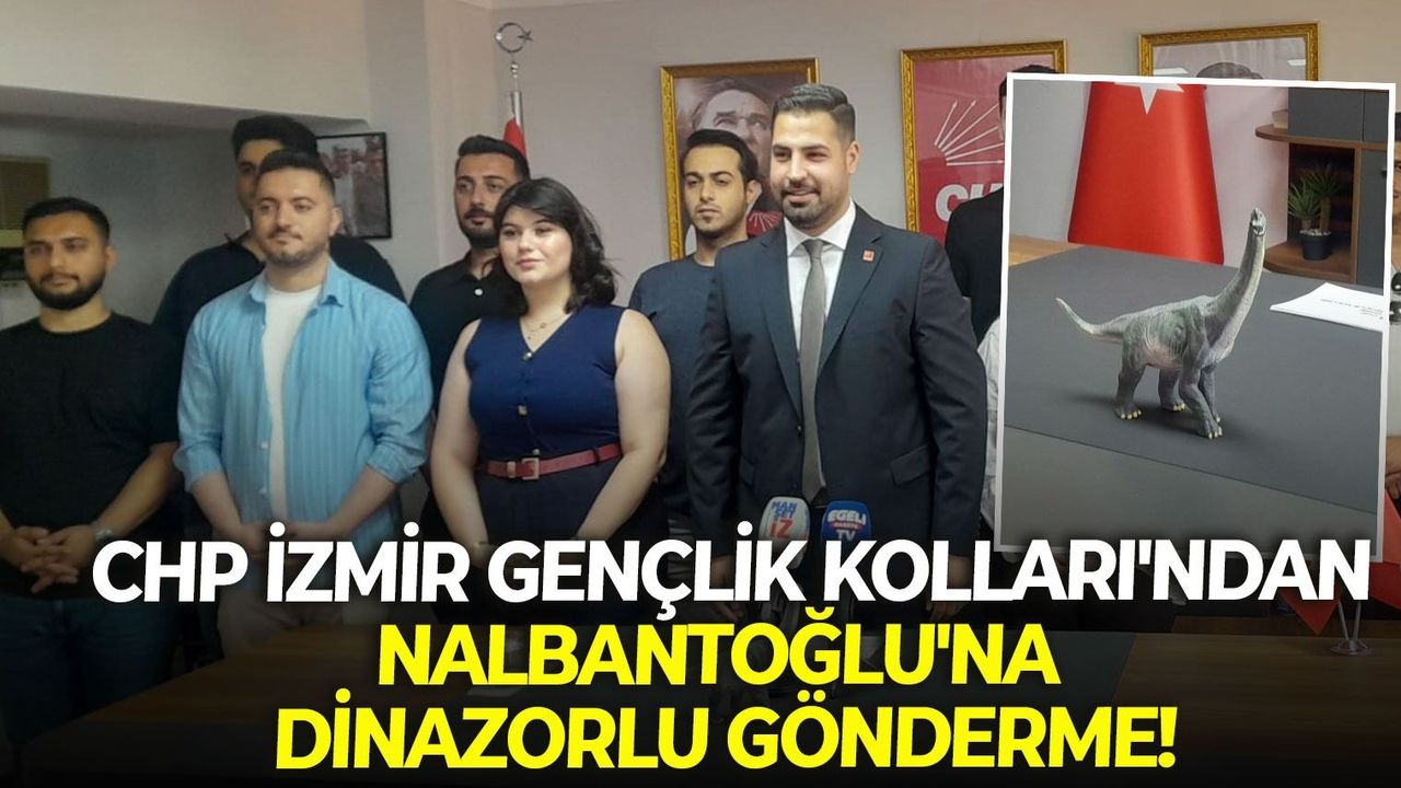 CHP İzmir Gençlik Kolları'ndan, Nalbantoğlu'na dinazorlu gönderme!