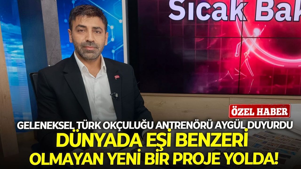 Geleneksel Türk Okçuluğu Antrenörü Aygül duyurdu: Dünyada eşi benzeri olmayan yeni bir proje yolda!