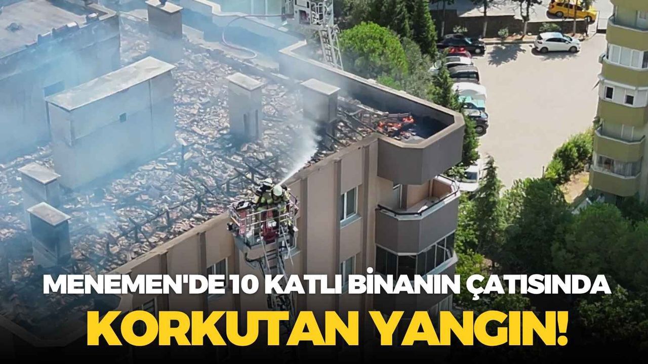 Menemen'de 10 katlı binanın çatısında korkutan yangın! Mahsur kalan 3 işçi kurtarıldı