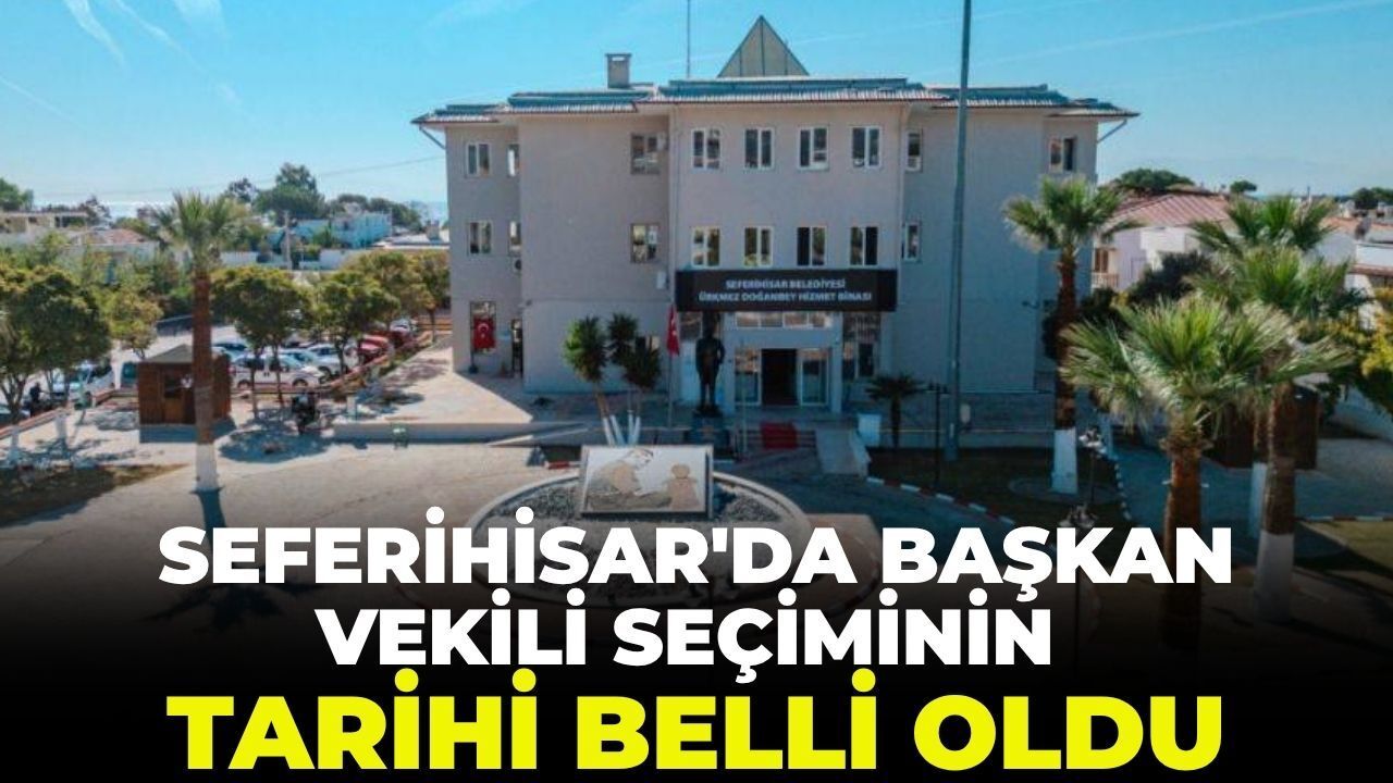 Yetişkin'in görevden uzaklaştırılmasının ardından Seferihisar'da başkan vekili seçiminin tarihi belli oldu!