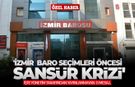 'İzmir Baro seçimleri öncesi sansür krizi' İşte yönetim tarafından yayınlanmayan o mesaj