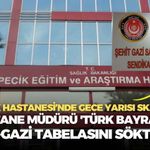 Hastane müdürü 'Türk Bayrak'lı şehit-gazi tabelasını söktürdü: Tepecik Hastanesi’nde gece yarısı skandalı!