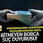Dünüründen borç alan iş kadını tefecilerin kıskacına düştü: Bitmeyen borca suç duyurusu!