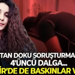 Gülistan Doku soruşturmasında 4'üncü dalga! Operasyon İzmir'e de uzadı