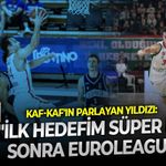 Kaf-Kaf'ın parlayan yıldızı: "İlk hedefim Süper Lig, sonra EuroLeague"