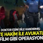 Doktor eşini bile kandırmış: Sahte hakim ile avukatlara film gibi operasyon!