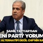 AK Partili Şamil Tayyar'dan 'YENİ Parti' yorumu: "İktidar alternatifi değil CHP'nin rakibidir!"
