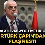SON DAKİKA YENİ Parti İzmir'de üyelik formu krizi... Ertürk Çapın'dan flaş rest!