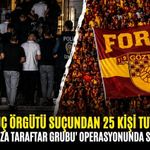 Göztepe 'Forza taraftar grubu' operasyonunda sıcak gelişme: Silahlı suç örgütü suçundan 25 kişi tutuklandı!