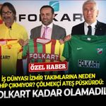İş dünyası İzmir takımlarına neden sahip çıkmıyor? Çölmekçi ateş püskürdü: ‘’Bir Folkart kadar olamadılar…’’