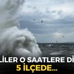 İzmirliler o saatlere dikkat! Meteoroloji'den uyarı geldi: 5 ilçede...