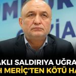 SON DAKİKA Bıçaklı saldırıya uğrayan Yeni Parti Milletvekili Melih Meriç'ten kötü haber!