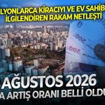 Milyonlarca kiracıyı ve ev sahibini ilgilendiren rakam netleşti: Ağustos 2026 kira artış oranı belli oldu!