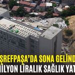 549 milyon liralık sağlık yatırımı! Eşrefpaşa’da sona gelindi
