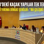 Gaziemir'deki kaçak yapılar tek tek sayıldı, Aktepe'deki yıkıma dikkat çekildi:  "Bu çelişki değil mi?