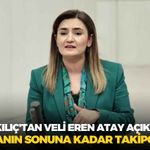 CHP'li Kılıç'tan Veli Eren Atay açıklaması: "Dosyanın sonuna kadar takipçisiyiz!"
