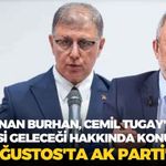 Gazeteci Sinan Burhan, Cemil Tugay'ın siyasi geleceği hakkında konuştu: "14 Ağustos'ta AK Parti'ye..."