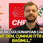 Siyaset Bilimci Gülsunar'dan çarpıcı çıkış: "CHP ve DEM, Cumhur İttifakı'na bağımlı..."