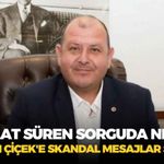 3,5 saat süren sorguda ne dedi: Başkan Çiçek'e 'skandal mesajlar' soruldu!