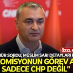 Son Mühür sordu, Müslim Sarı detayları paylaştı: "Bu komisyonun görev alanı sadece CHP değil"