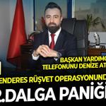 Başkan yardımcısı telefonunu denize attı iddiası: Menderes rüşvet operasyonunda 2.dalga paniği!