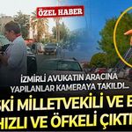 İzmirli avukatın tatilini kabusa çeviren kişinin kimliği şaşırttı! Eski milletvekilinin otopark tartışması karakolda bitti