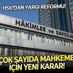 HSK'dan yargı reformu! Çok sayıda mahkeme için yeni karar!
