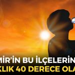 İzmir'in bu ilçelerinde yaşayanlar dikkat! MGM uyardı: Sıcaklık 40 derece olacak!